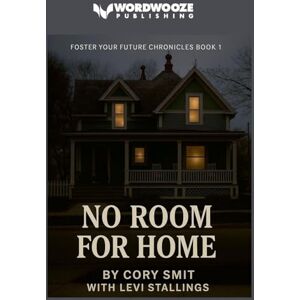 Stallings, Cory Smit with Levi No Room For Home: Foster Your Future Chronicles Book #1 (1) Stallings, Cory Smit with Levi No Room For Home: Foster Your Future Chronicles Book #1 (1)