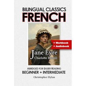 Brontë, Charlotte Jane Eyre (Abridged and Translated): Language Learning using Bilingual Classics in French. Abridged for easier reading. Beginners to intermediate. Brontë, Charlotte Jane Eyre (Abridged and Translated): Language Learning using Bilingual Classics in French. Abridged for easier reading. Beginners to intermediate.
