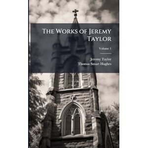 The Works of Jeremy Taylor The Works of Jeremy Taylor