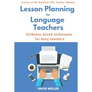 Weller, David Lesson Planning for Language Teachers: Evidence-Based Techniques for Busy Teachers (Language Teaching Essentials) Weller, David Lesson Planning for Language Teachers: Evidence-Based Techniques for Busy Teachers (Language Teaching Essentials)
