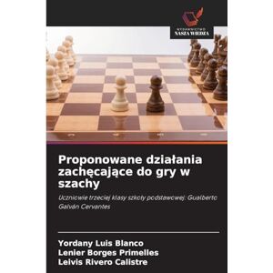 Blanco Proponowane dzialania zachęcające do gry w szachy: Uczniowie trzeciej klasy szko¿y podstawowej: Gualberto Galván Cervantes Blanco Proponowane dzialania zachęcające do gry w szachy: Uczniowie trzeciej klasy szko¿y podstawowej: Gualberto Galván Cervantes