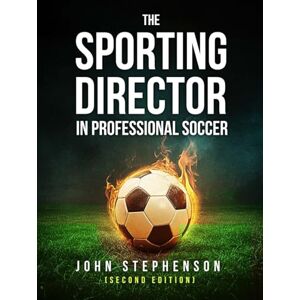 Stephenson, Mr John The Sporting Director in Professional Football *2nd Edition) Stephenson, Mr John The Sporting Director in Professional Football *2nd Edition)