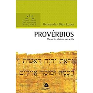 Lopes, Hernandes Dias PROVÉRBIOS: Manual de sabedoria para a vida (Comentários Expositivos Hernandes Dias Lopes) Lopes, Hernandes Dias PROVÉRBIOS: Manual de sabedoria para a vida (Comentários Expositivos Hernandes Dias Lopes)