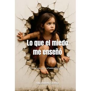 Cardona, sra. Yuly Daniela Lo que el miedo me enseñó Cardona, sra. Yuly Daniela Lo que el miedo me enseñó