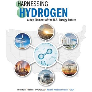 National Petroleum Council Harnessing Hydrogen a Key Element of the U.S. Energy Future: Volume III Report Appendices National Petroleum Council Harnessing Hydrogen a Key Element of the U.S. Energy Future: Volume III Report Appendices