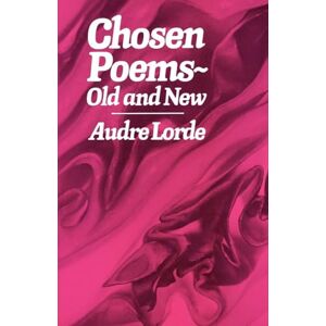 Audre, Lorde Chosen Poems: Old and New Audre, Lorde Chosen Poems: Old and New