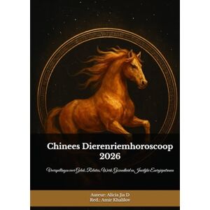 Dong, Alicia Jia Chinees Dierenriemhoroscoop 2026: Het Vuurpaardjaar Ontcijferd – Een Complete Gids voor de Twaalf Tekens: Voorspellingen voor Geluk, Relaties, Werk, Gezondheid en Jaarlijke Energiepatronen Dong, Alicia Jia Chinees Dierenriemhoroscoop 2026: Het Vuurpaardjaar Ontcijferd – Een Complete Gids voor de Twaalf Tekens: Voorspellingen voor Geluk, Relaties, Werk, Gezondheid en Jaarlijke Energiepatronen