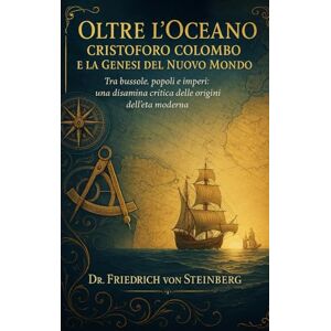 Steinberg Oltre l’Oceano: Cristoforo Colombo e la Genesi del Nuovo Mondo Steinberg Oltre l’Oceano: Cristoforo Colombo e la Genesi del Nuovo Mondo