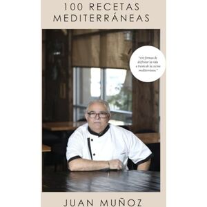 MUÑOZ, JUAN 100 RECETAS PARA UNA VIDA MEDITERRÁNEA: Libro de recetas, cookbook: Recetas Fáciles y Saludables para Incorporar los Principios de la Dieta Mediterránea en tu Vida Diaria MUÑOZ, JUAN 100 RECETAS PARA UNA VIDA MEDITERRÁNEA: Libro de recetas, cookbook: Recetas Fáciles y Saludables para Incorporar los Principios de la Dieta Mediterránea en tu Vida Diaria