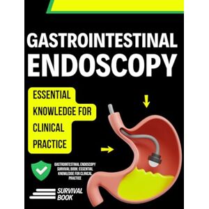 Everhart Press, Mason Gastrointestinal Endoscopy Survival Book: Essential Knowledge for Clinical Practice Everhart Press, Mason Gastrointestinal Endoscopy Survival Book: Essential Knowledge for Clinical Practice