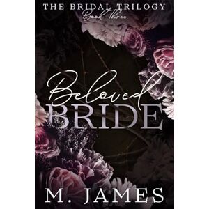 James, M. Beloved Bride (A Dark Mafia Arranged Marriage Romance) (The Bridal Trilogy) James, M. Beloved Bride (A Dark Mafia Arranged Marriage Romance) (The Bridal Trilogy)