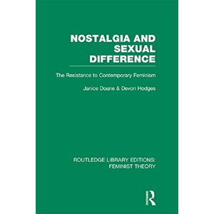 Routledge Nostalgia and Sexual Difference (RLE Feminist Theory): The Resistance to Contemporary Feminism ( Library Editions: Feminist Theory) Routledge Nostalgia and Sexual Difference (RLE Feminist Theory): The Resistance to Contemporary Feminism ( Library Editions: Feminist Theory)