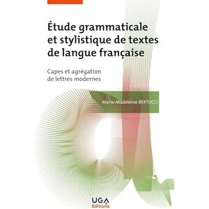 Bertucci, Marie-Madeleine Étude grammaticale et stylistique de textes de langue française: Capes et agrégation de lettres modernes Bertucci, Marie-Madeleine Étude grammaticale et stylistique de textes de langue française: Capes et agrégation de lettres modernes