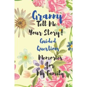 McVeigh, Jacqui Granny Tell Me Your Story Memories for My Family: A Keepsake Journal To Celebrate Granny's Life With Guided Questions McVeigh, Jacqui Granny Tell Me Your Story Memories for My Family: A Keepsake Journal To Celebrate Granny's Life With Guided Questions