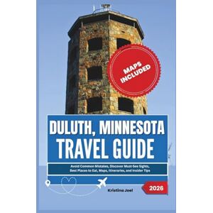 Joel, Kristina Duluth, Minnesota Travel Guide 2026: Avoid Common Mistakes, Discover Must-See Sights, Best Places to Eat, Maps, Itineraries, and Insider Tips Joel, Kristina Duluth, Minnesota Travel Guide 2026: Avoid Common Mistakes, Discover Must-See Sights, Best Places to Eat, Maps, Itineraries, and Insider Tips