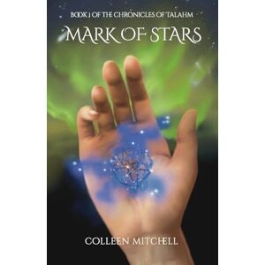 Mitchell, Colleen Mark of Stars: Book 1 of The Chronicles of Talahm Mitchell, Colleen Mark of Stars: Book 1 of The Chronicles of Talahm