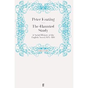 Keating, P. J. The Haunted Study: A Social History of the English Novel, 1875-1914 Keating, P. J. The Haunted Study: A Social History of the English Novel, 1875-1914