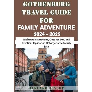 Jessup, Harland Gothenburg Travel Guide for Family Adventure 2024 2025: Exploring Attractions, Outdoor Fun, and Practical Tips for an Unforgettable Family Trip Jessup, Harland Gothenburg Travel Guide for Family Adventure 2024 2025: Exploring Attractions, Outdoor Fun, and Practical Tips for an Unforgettable Family Trip