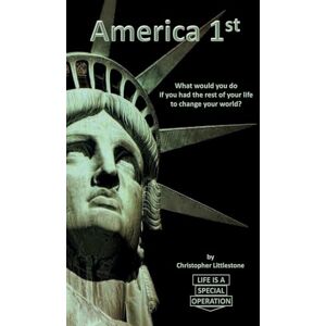 Littlestone, Christopher America 1st: What would you do if you had the rest of your life to change your world? Littlestone, Christopher America 1st: What would you do if you had the rest of your life to change your world?