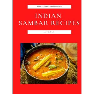 Riaz, Abdul Indian Sambar Recipes: Many Variety Sambar Recipes Riaz, Abdul Indian Sambar Recipes: Many Variety Sambar Recipes