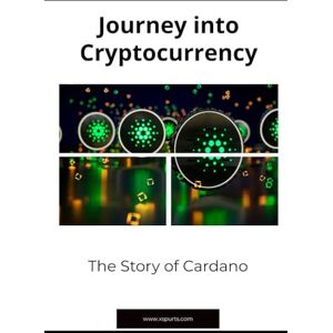 Gallagher, Isla L. Journey into Cryptocurrency: The Story of Cardano Gallagher, Isla L. Journey into Cryptocurrency: The Story of Cardano