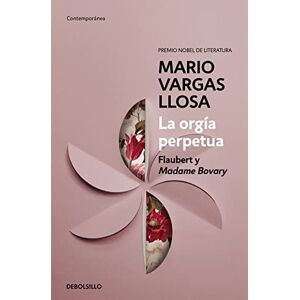 Vargas Llosa, Mario La orgía perpetua / The Perpetual Orgy: Flaubert and Madame Bovary: Flaubert Y Madame Bovary (Contemporánea) Vargas Llosa, Mario La orgía perpetua / The Perpetual Orgy: Flaubert and Madame Bovary: Flaubert Y Madame Bovary (Contemporánea)