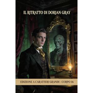 Wilde, Oscar Il ritratto di Dorian Gray Wilde, Oscar Il ritratto di Dorian Gray