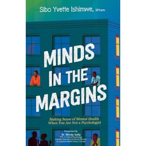 Ishimwe, Sibo Yvette Minds In The Margins: Making Sense of Mental Health When You Are Not A Psychologist Ishimwe, Sibo Yvette Minds In The Margins: Making Sense of Mental Health When You Are Not A Psychologist
