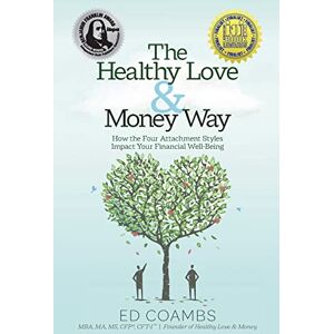Coambs, Ed The Healthy Love & Money Way: How the Four Attachment Styles Impact Your Financial Well-Being Coambs, Ed The Healthy Love & Money Way: How the Four Attachment Styles Impact Your Financial Well-Being