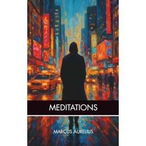 Aurelius, Marcus MEDITATIONS: The Ancient Guide to Inner Peace and Purpose in Plain English with Modern Reflections Aurelius, Marcus MEDITATIONS: The Ancient Guide to Inner Peace and Purpose in Plain English with Modern Reflections