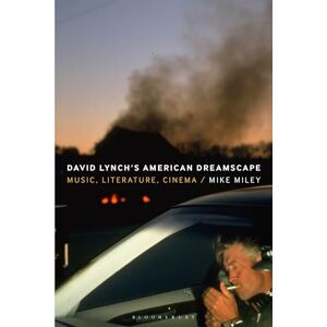 Mike Miley David Lynch’s American Dreamscape: Music, Literature, Cinema Mike Miley David Lynch’s American Dreamscape: Music, Literature, Cinema