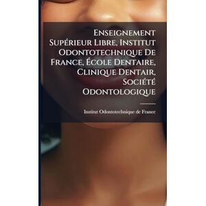 Enseignement SupÃ(c)rieur Libre, Institut Odontotechnique De France, École Dentaire, Clinique Dentair, SociÃ(c)tÃ(c) Odontologique Enseignement SupÃ(c)rieur Libre, Institut Odontotechnique De France, École Dentaire, Clinique Dentair, SociÃ(c)tÃ(c) Odontologique