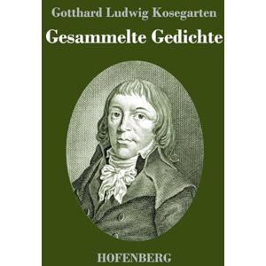 Kosegarten, Gotthard Ludwig Gesammelte Gedichte Kosegarten, Gotthard Ludwig Gesammelte Gedichte