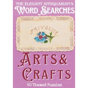 Press, Thrift and Moss The Elegant Antiquarian's Word Searches (Arts and Crafts): 50 Stylish Themed Word Searches for the Discerning Puzzler Press, Thrift and Moss The Elegant Antiquarian's Word Searches (Arts and Crafts): 50 Stylish Themed Word Searches for the Discerning Puzzler