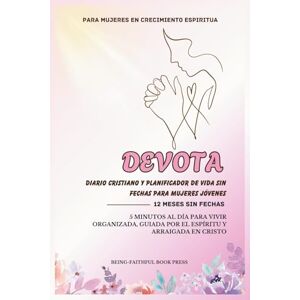 Press, Being-Faithful Book Devota Diario Cristiano y Planificador de Vida sin Fechas para Mujeres Jóvenes: 5 minutos al día para vivir organizada, guiada por el Espíritu y arraigada en Cristo Press, Being-Faithful Book Devota Diario Cristiano y Planificador de Vida sin Fechas para Mujeres Jóvenes: 5 minutos al día para vivir organizada, guiada por el Espíritu y arraigada en Cristo