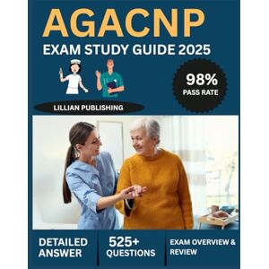 Publishing, Lillian AGACNP Certification Exam Study Guide 2025: Comprehensive Test Prep with Practice Questions, Advanced Procedures, and Acute Care Management for Adult-Gerontology Acute Care Nurse Practitioner Success Publishing, Lillian AGACNP Certification Exam Study Guide 2025: Comprehensive Test Prep with Practice Questions, Advanced Procedures, and Acute Care Management for Adult-Gerontology Acute Care Nurse Practitioner Success