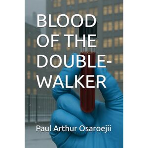 Osaroejii, Paul Arthur BLOOD OF THE DOUBLE-WALKER Osaroejii, Paul Arthur BLOOD OF THE DOUBLE-WALKER