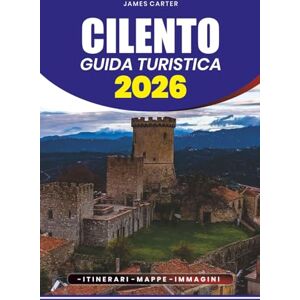 CARTER, JAMES CILENTO GUIDA TURISTICA 2026: Il tuo piano passo dopo passo per visite turistiche, ristoranti, gemme nascoste, avventura ed esperienze culturali per famiglie, coppie ed esploratori solitari CARTER, JAMES CILENTO GUIDA TURISTICA 2026: Il tuo piano passo dopo passo per visite turistiche, ristoranti, gemme nascoste, avventura ed esperienze culturali per famiglie, coppie ed esploratori solitari