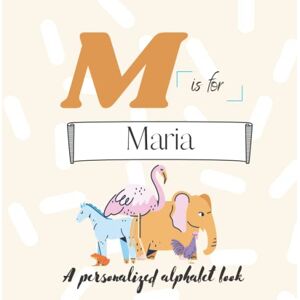 Press, ATWs M is for Maria: A Custom Alphabet Book Personalized With Your Name Press, ATWs M is for Maria: A Custom Alphabet Book Personalized With Your Name