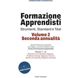 Casciato, Paolo Formazione Apprendisti: Volume 2 (Seconda annualità): Questo Manuale operativo raccoglie i contenuti didattici del Corso di Formazione Apprendisti: ... Spirito d'iniziativa, Digitale avanzato) Casciato, Paolo Formazione Apprendisti: Volume 2 (Seconda annualità): Questo Manuale operativo raccoglie i contenuti didattici del Corso di Formazione Apprendisti: ... Spirito d'iniziativa, Digitale avanzato)