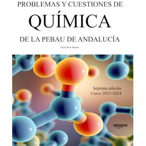 Ruiz-Mateos, Jaime Problemas y cuestiones de Química de la PEBAU de Andalucía: Séptima edición. Curso 2023-2024 (Libros de Selectividad) Ruiz-Mateos, Jaime Problemas y cuestiones de Química de la PEBAU de Andalucía: Séptima edición. Curso 2023-2024 (Libros de Selectividad)