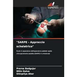 Badgujar, Prerna SARPE Approccio scheletrico": Ruolo in espansione dell'espansione palatale rapida chirurgicamente assistita (SARPE) in ortodonzia Badgujar, Prerna SARPE Approccio scheletrico": Ruolo in espansione dell'espansione palatale rapida chirurgicamente assistita (SARPE) in ortodonzia