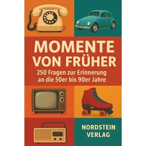 Verlag, Nordstein Momente von früher Das große Erinnerungsquiz für Senioren: 250 nostalgische Fragen zu den 50er-90er Jahren Unterhaltung, Gedächtnistraining & Geschenkidee im Großdruck Verlag, Nordstein Momente von früher Das große Erinnerungsquiz für Senioren: 250 nostalgische Fragen zu den 50er-90er Jahren Unterhaltung, Gedächtnistraining & Geschenkidee im Großdruck
