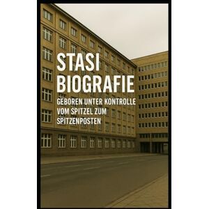 Sterling Biografie Stasi I Geboren unter Kontrolle I Vom Spitzel zum Spitzenposten: Wie Täter geschützt und Opfer zum Schweigen gebracht wurden Sterling Biografie Stasi I Geboren unter Kontrolle I Vom Spitzel zum Spitzenposten: Wie Täter geschützt und Opfer zum Schweigen gebracht wurden