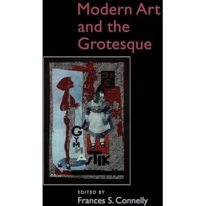 Connelly, Frances Modern Art and the Grotesque Connelly, Frances Modern Art and the Grotesque