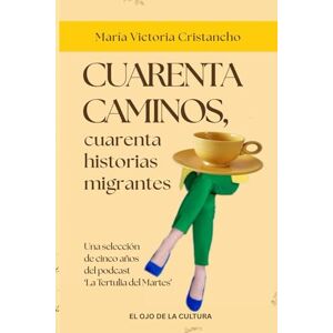 Cristancho, María Victoria Cuarenta caminos, cuarenta historias migrantes: Cinco años de diálogos en La Tertulia del Martes Cristancho, María Victoria Cuarenta caminos, cuarenta historias migrantes: Cinco años de diálogos en La Tertulia del Martes