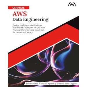 Mohan, Rathish Ultimate AWS Data Engineering: Design, Implement and Optimize Scalable Data Solutions on AWS with Practical Workflows and Visual Aids for Unmatched Impact (English Edition) Mohan, Rathish Ultimate AWS Data Engineering: Design, Implement and Optimize Scalable Data Solutions on AWS with Practical Workflows and Visual Aids for Unmatched Impact (English Edition)