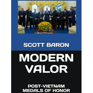 Scott MODERN VALOR: POST-VIETNAM MEDALS OF HONOR Scott MODERN VALOR: POST-VIETNAM MEDALS OF HONOR