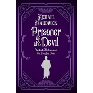 Hardwick, Michael Prisoner of the Devil: Sherlock Holmes and the Dreyfus Case (Discovered Memoirs of Sherlock Homes and Dr Watson) Hardwick, Michael Prisoner of the Devil: Sherlock Holmes and the Dreyfus Case (Discovered Memoirs of Sherlock Homes and Dr Watson)
