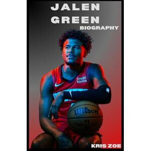 ZOE, KRIS BIOGRAPHY OF JALEN GREEN: THE RISE OF A GLOBAL ICON AND THE FUTURE OF BASKETBALL ZOE, KRIS BIOGRAPHY OF JALEN GREEN: THE RISE OF A GLOBAL ICON AND THE FUTURE OF BASKETBALL